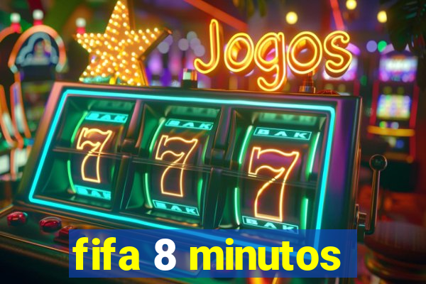 fifa 8 minutos